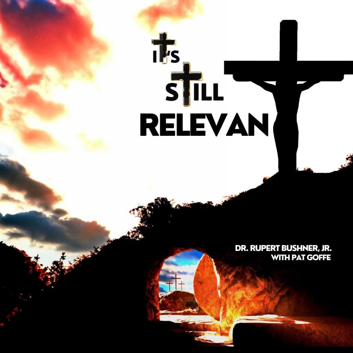 Pat Goffe Collections book cover titled It's Still Relevant featuring a silhouette of the cross and an open tomb.